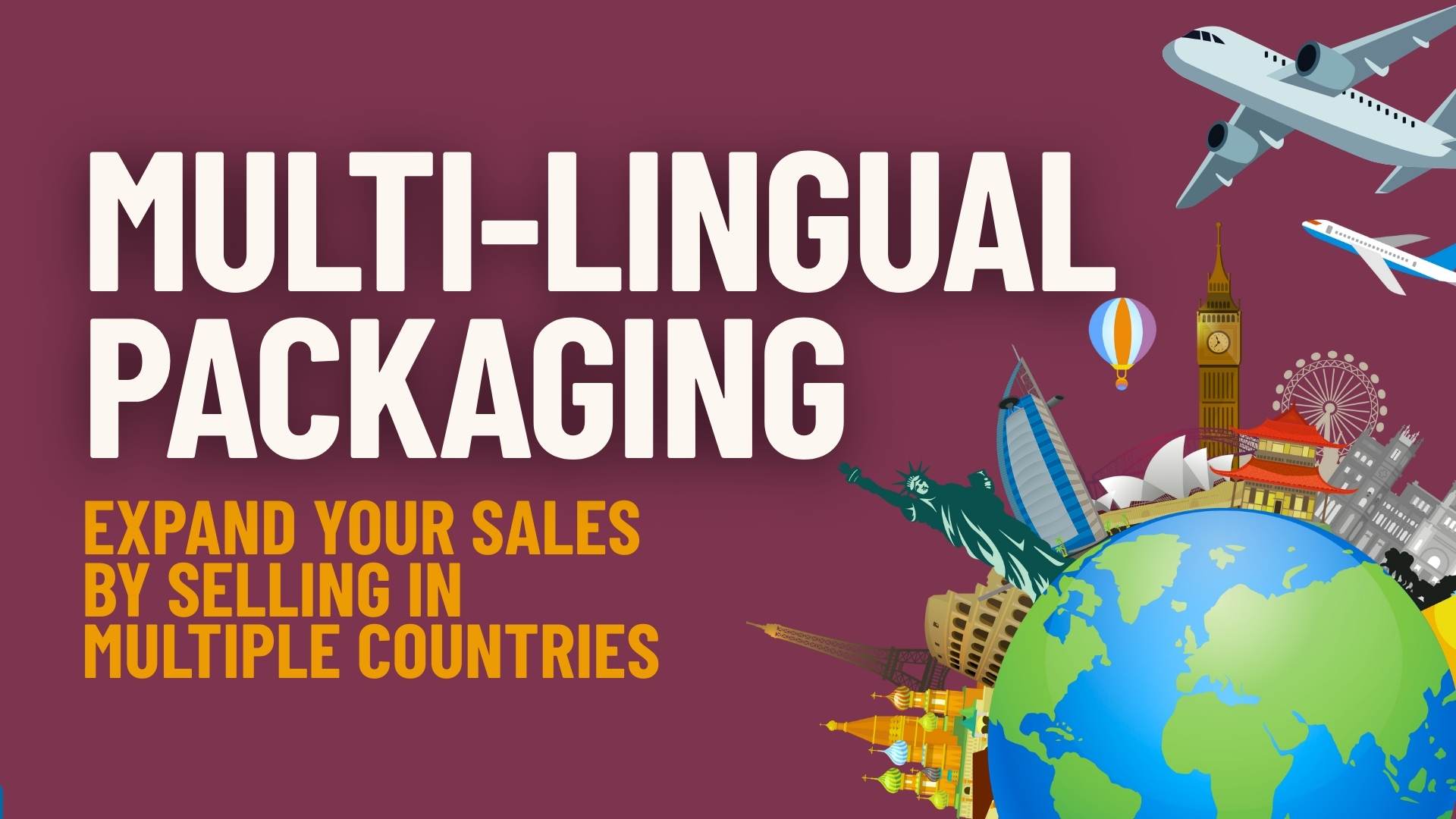 Expand Your Sales by Selling in Multiple Countries with Multi-Lingual Packaging