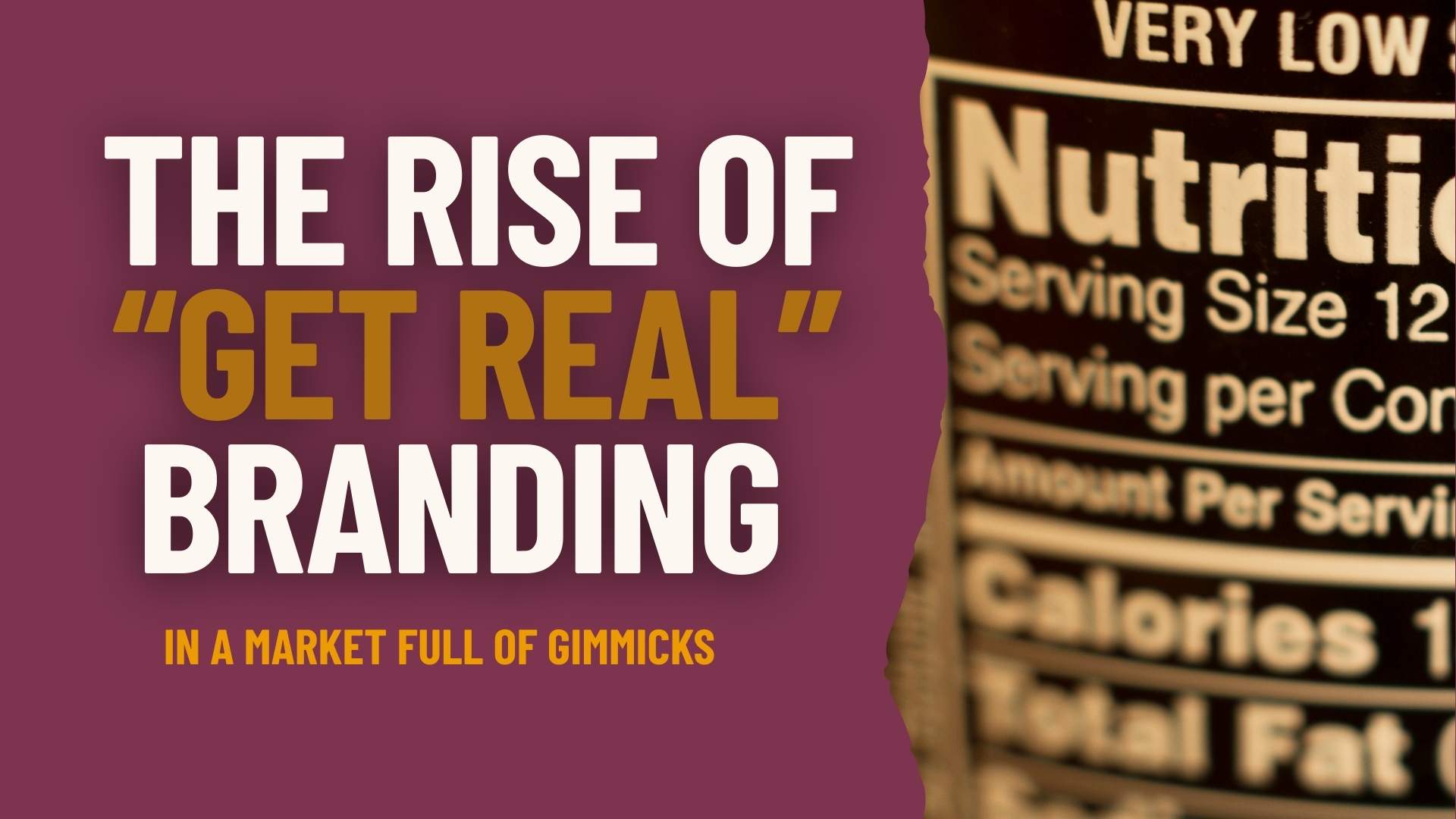The Rise of “aGet Real” Branding in a Market Full of Gimmicks