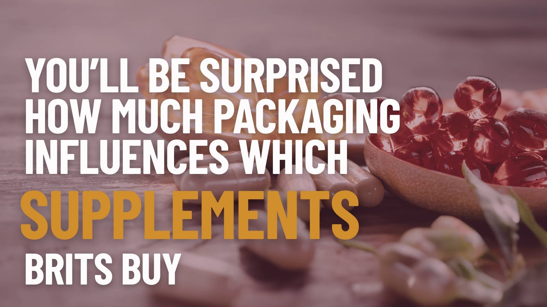 You’ll Be Surprised How Much Packaging Influences Which Supplements Brits Buy