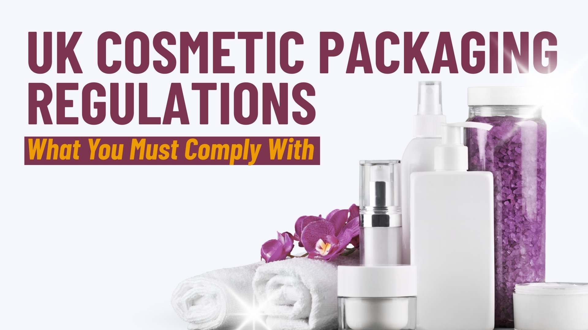 UK Cosmetic Packaging Regulations What You Must Comply With
